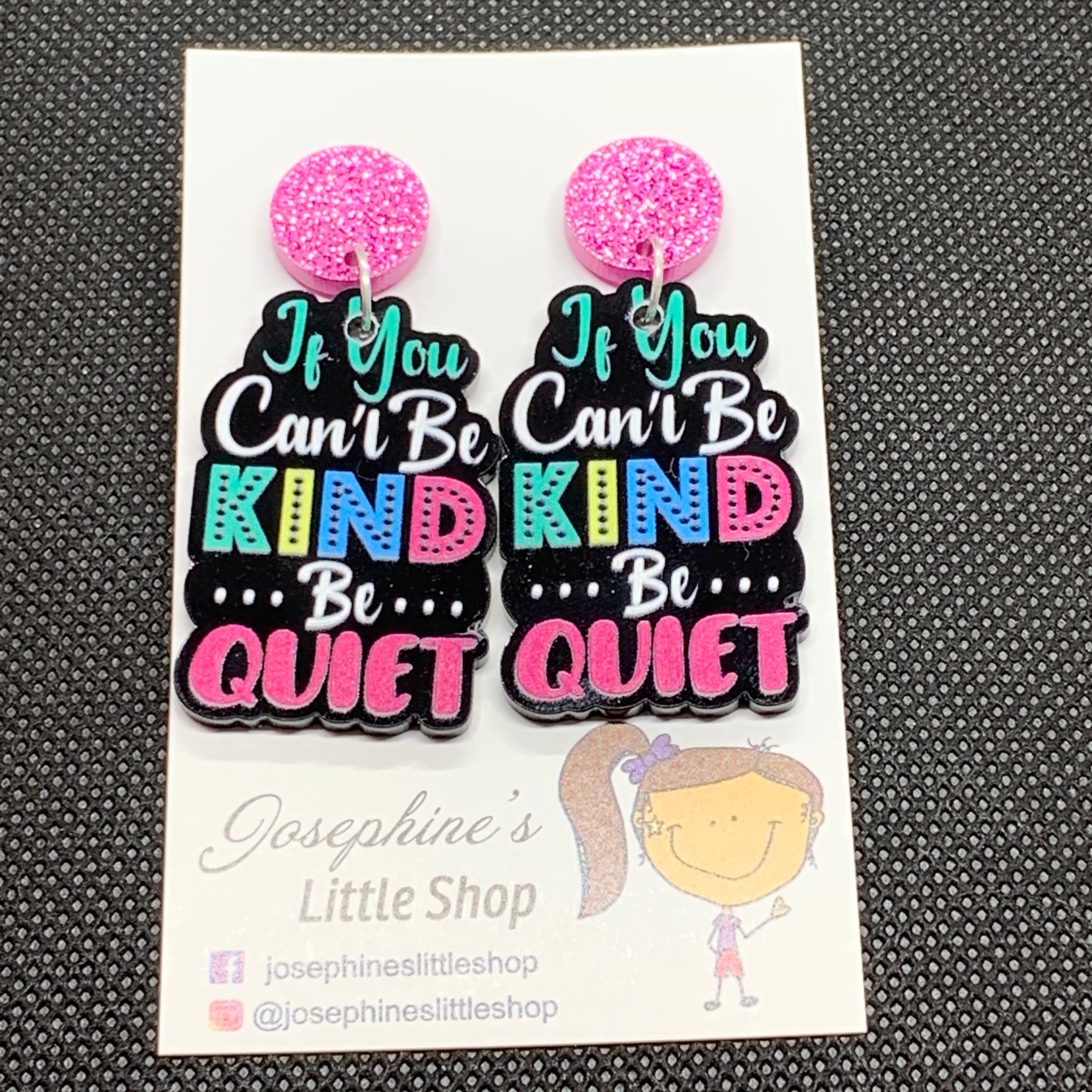 Be Kind or Be Quiet - JoLush Acrylic Dangles