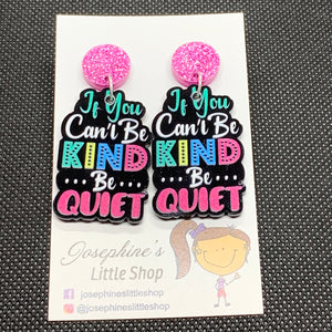 Be Kind or Be Quiet - JoLush Acrylic Dangles